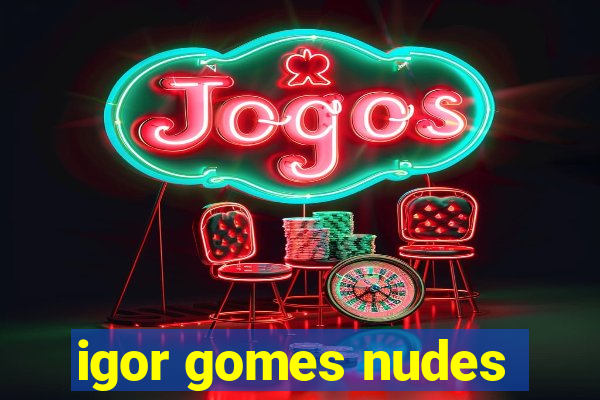 igor gomes nudes